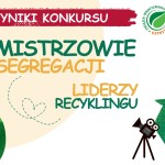 "Mistrzowie Segregacji – Liderzy Recyklingu" - wyniki konkursu